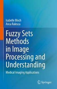 Fuzzy Sets Methods in Image Processing and Understanding - Isabelle Bloch, Anca Ralescu