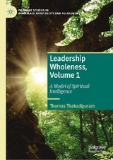 Leadership Wholeness, Volume 1 - Thomas Thakadipuram