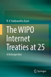 WIPO Internet Treaties at 25 -  R. V. Vaidyanatha Ayyar