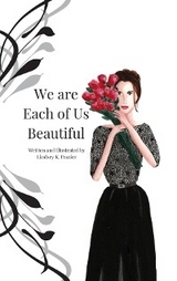 We are Each of Us Beautiful - Lindsey K. Frazier