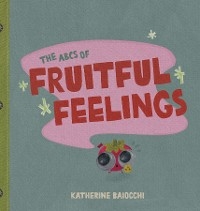 The ABCs of Fruitful Feelings - 