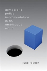 Democratic Policy Implementation in an Ambiguous World -  Luke Fowler