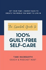 Essential Guide to 100% Guilt-Free Self-Care -  Tami Hackbarth