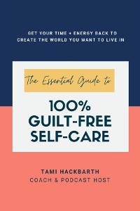 Essential Guide to 100% Guilt-Free Self-Care -  Tami Hackbarth