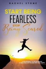 Start Being Fearless, Stop Being Scared - Rachel Stone