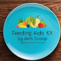 Feeding Kids 101 - Beth Dunlap