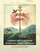 Folklore and Symbolism of Flowers, Plants and Trees - Ernst Lehner, Johanna Lehner