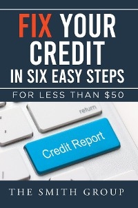 Fix Your Credit in Six Easy Steps - Kenneth Smith