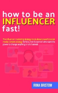 How to be an influencer FAST! - Irina Bristow