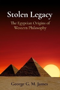 Stolen Legacy -  George G. M. James