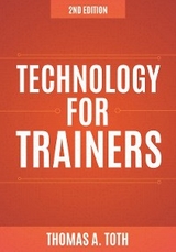 Technology for Trainers, 2nd edition -  Thomas A. Toth