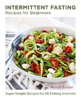 Intermittent Fasting Recipes for Beginners -  Nicole Poirier