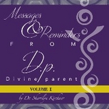 Messages & Reminders from D.P. - Divine Parent -  Dr. Sherrilyn Kirchner