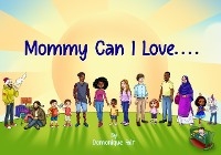 Mommy Can I Love... - Domonique Fair