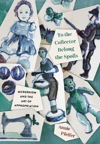 To the Collector Belong the Spoils -  Annie Pfeifer