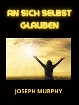 An sich selbst glauben (Übersetzt) - Joseph Murphy