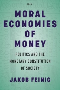 Moral Economies of Money -  Jakob Feinig