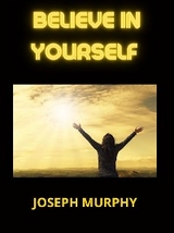 Believe in Yourself - Joseph Murphy