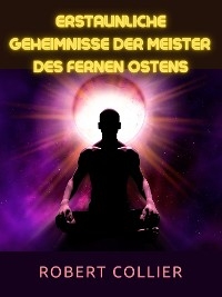 Erstaunliche Geheimnisse der Meister  des Fernen Ostens (Übersetzt) - Robert Collier