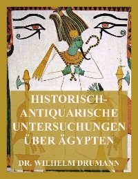 Historisch-antiquarische Untersuchungen über Ägypten - Dr. Wilhelm Drumann