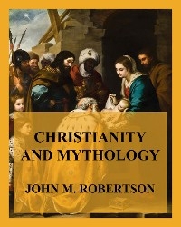 Christianity and Mythology - John M. Robertson