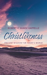 Christlikeness -  Robert P. Vande Kappelle