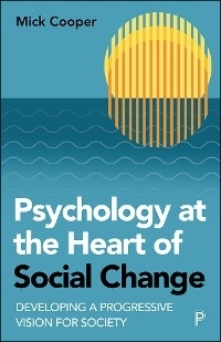 Psychology at the Heart of Social Change -  Mick Cooper