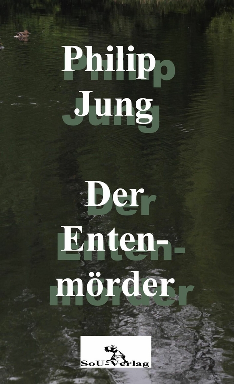 Der Entenmörder - Philip Jung