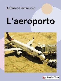 L'aeroporto - Antonio Ferraiuolo