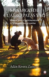 Mi amigo de cuatro patas y yo -  Adan Rivera Zamora