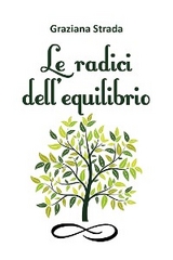 Le radici dell'equilibrio - Graziana Strada