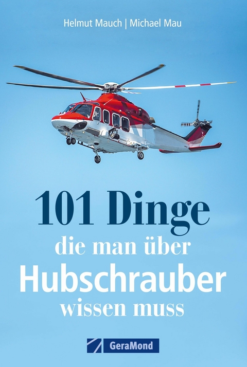 101 Dinge, die man über Hubschrauber wissen muss -  Helmut Mauch,  Michael Mau