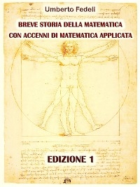 Breve storia della matematica con accenni di matematica applicata Edizione 1 - Umberto Fedeli