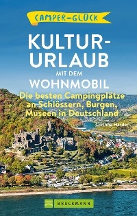 Camperglück  Kultur-Urlaub mit dem Wohnmobil - Corinna Harder