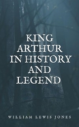 King Arthur in history and legend - Jones William Lewis