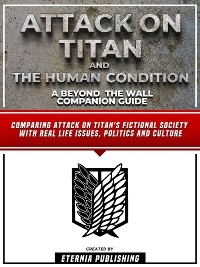 Attack On Titan And The Human Condition - A Beyond The Wall Companion Guide -  Eternia Publishing