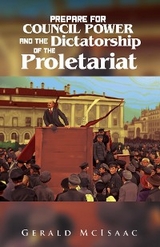 Prepare For Council Power and the Dictatorship of the Proletariat -  Gerald McIsaac