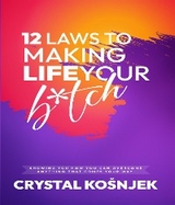 12 Laws to Making Life Your B*tch -  Crystal Kosnjek