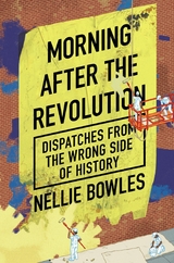 Morning After the Revolution -  Nellie Bowles