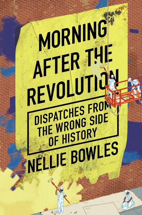 Morning After the Revolution -  Nellie Bowles