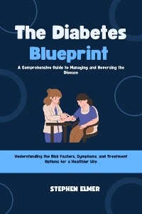 The Diabetes Blueprint: A Comprehensive Guide to Managing and Reversing the Disease - Stephen Elmer