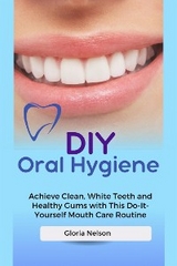 DIY Oral Hygiene - Gloria Nelson