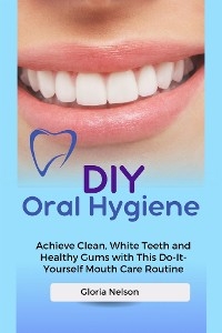 DIY Oral Hygiene - Gloria Nelson