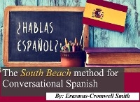 South Beach Method for Conversational Spanish -  Erasmus Cromwell-Smith II