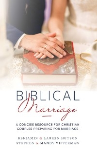 Biblical Marriage - Benjamin &amp Hutson;  Lauren, Stephen &amp Vipperman;  Mandy