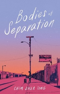 Bodies of Separation -  Chim Sher Ting