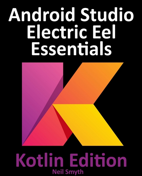 Android Studio Electric Eel Essentials - Kotlin Edition -  Neil Smyth