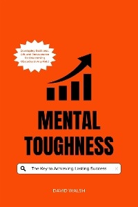 Mental Toughness: The Key to Achieving Lasting Success - David Walsh