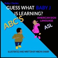 Guess What Baby J is Learning? ABC'S Sign Language ASL - Mboya Sharif