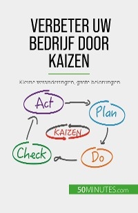 Verbeter uw bedrijf door Kaizen - Antoine Delers